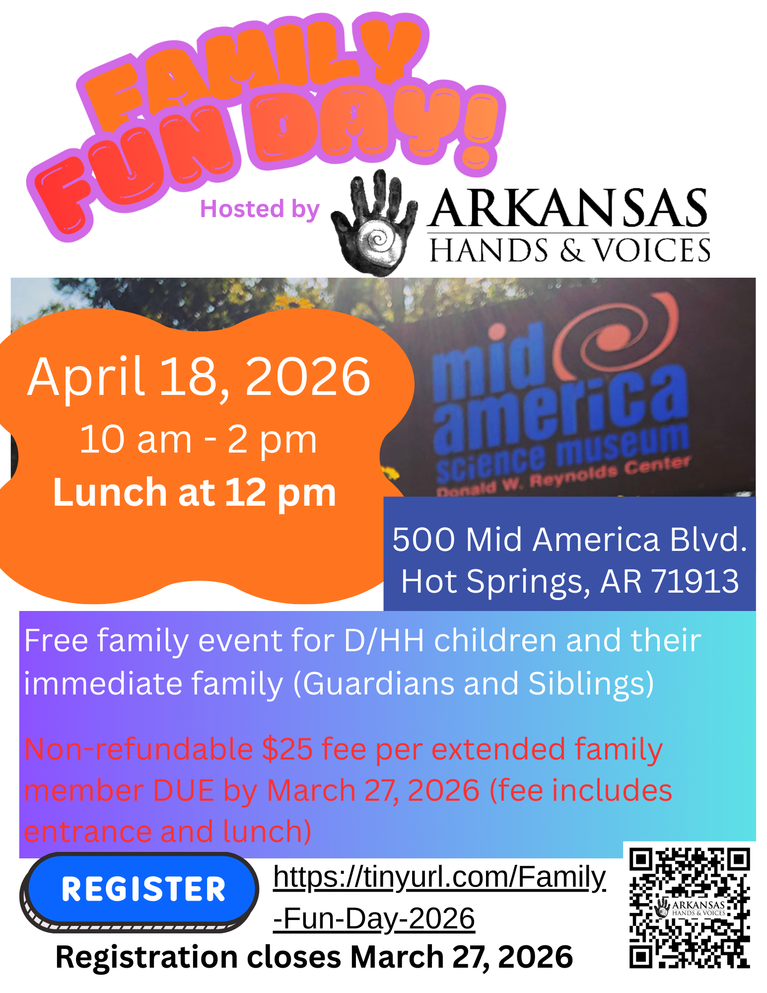 Family Fun Day 2026 Colorful flyer for Family Fun Day hosted by Arkansas Hands & Voices on April 18, 2026, at the Mid-America Science Museum in Hot Springs, AR. Details on time, lunch, registration fee, and RSVP deadline are included.